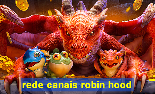 rede canais robin hood